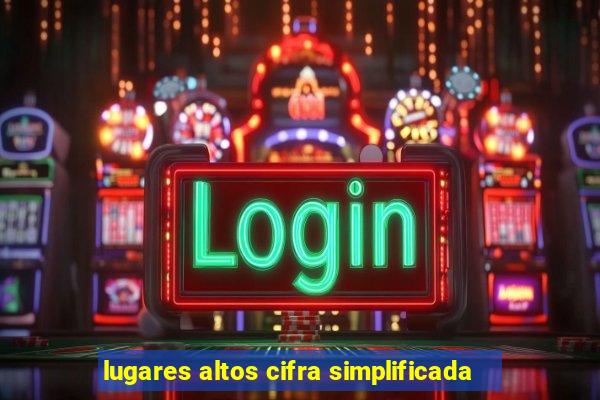 lugares altos cifra simplificada